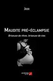 Maudite pré-éclampsie - Briseuse de rêves, briseuse de vies