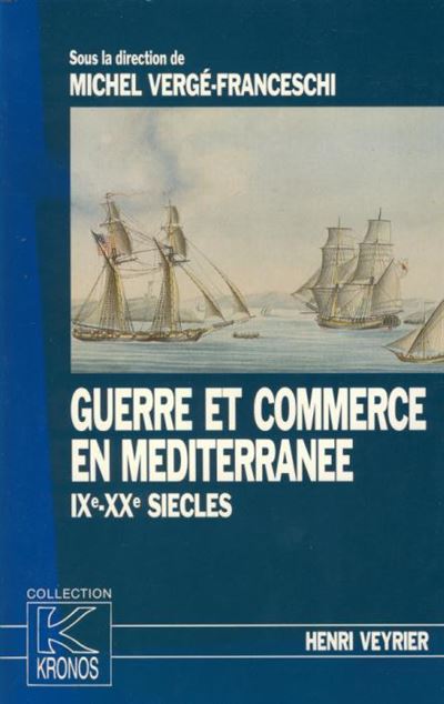 Guerre et commerce en Méditerranée IXe-XXe siècles - Michel Vergé-Franceschi - broché
