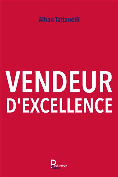 Vendeur d'excellence - Alban Tattanelli - broché