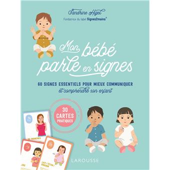 Mon Bebe Parle En Signes 60 Signes Essentiels Pour Mieux Communiquer Et Comprendre Son Enfant Boite Ou Accessoire Sandrine Higel Achat Livre Fnac