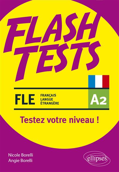 FLE (français Langue étrangère). Flash Tests. A2. Testez Votre Niveau ...