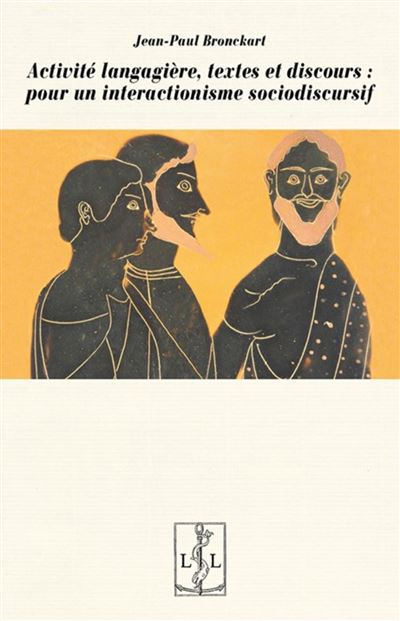 Activite langagière, textes et discours : pour un interactionisme sociodiscursif - Jean-Paul Bronckart - broché