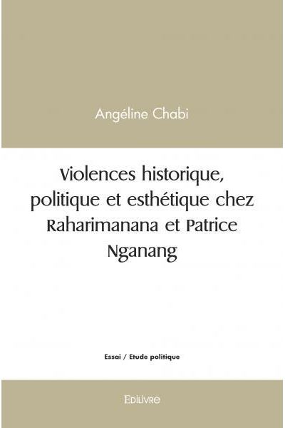 Violences historique, politique et esthétique chez raharimanana et patrice nganang