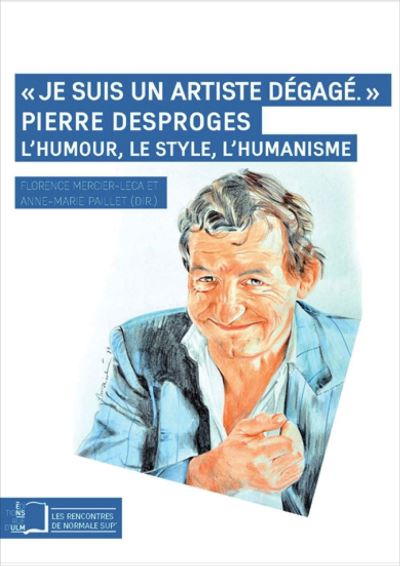 Je suis un artiste dégagé, Pierre Desproges, l'humour, le style, l'humanisme