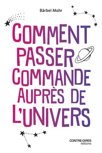 Comment passer commande auprès l'univers - Bärbel Mohr - Contre-Dires - broché - Guide