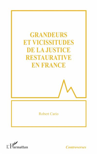 Grandeurs et vicissitudes de la justice restaurative en France - Robert Cario - broché