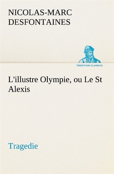 L illustre olympie ou le st alexis tragedie