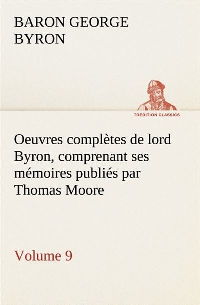 Oeuvres completes de lord byron volume 9 comprenant ses memoires publies par tho -  Gordon G - broché