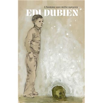 Edi Dubien. L'Homme aux mille natures