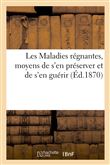 Les Maladies régnantes, moyens de s'en préserver et de s'en guérir