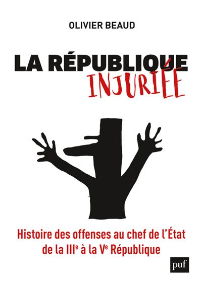 La republique injuriee histoire des offenses au chef de l'et