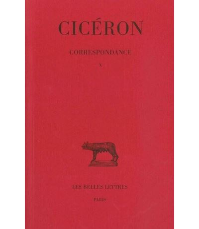 Correspondance. Tome X : Lettres DCCCIV-DCCCLXVI -  Cicéron - broché