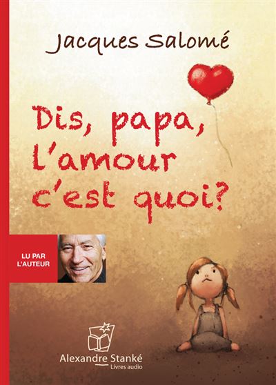 Dis papa, l'amour c'est quoi ? - Jacques Salomé - Texte lu (CD)