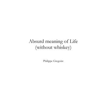 Absurd meaning of life (without whiskey)