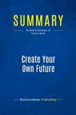 Summary: Create Your Own Future