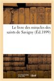 Le livre des miracles des saints de Savigny : d'après le manuscrit original contemporain