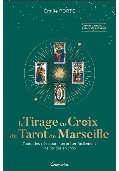 Le Tirage en Croix du Tarot de Marseille - Toutes les clefs pour interpréter facilement vos tirages en croix - Emilie Porte - broché