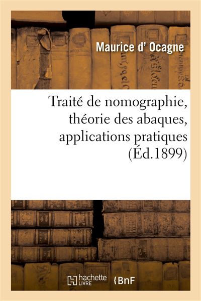 Traité de nomographie, théorie des abaques, applications pratiques