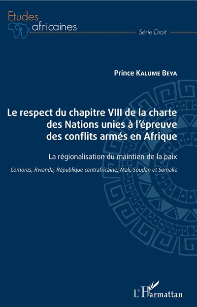 Le respect du chapitre VIII de la charte des Nations unies à l'épreuve des conflits armés en Afrique - Beya Prince Kalume - broché