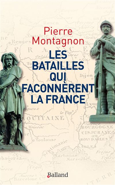 Les batailles qui façonnèrent la France