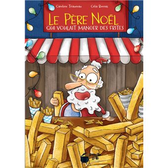 Le Père Noël qui voulait manger des frites