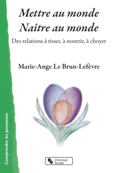 Mettre au monde - Naître au monde - Marie-Ange Le Brun-Lefèvre - broché