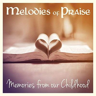 Melodies of praise memories from our childhood