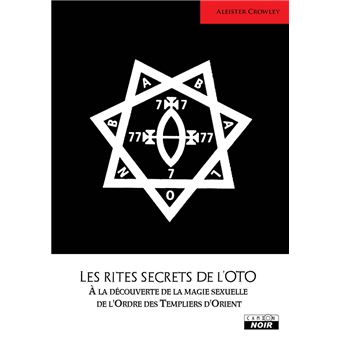 Les Rites Secrets De L Oto A La Decouverte De La Magie Sexuelle De L Ordre Des Templiers D Orient Broche Aleister Crowley Achat Livre Ou Ebook Fnac Les Rites Secrets De L Oto A La Decouverte De La Magie Sexuelle De L Ordre Des Templiers D Orient Broche Aleister Crowley Achat Livre Ou Ebook Fnac