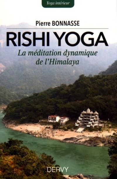 Rishi Yoga - La méditation dynamique de l'Himalaya - Pierre Bonnasse - broché