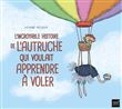 L'incroyable histoire de l'autruche qui voulait apprendre à voler