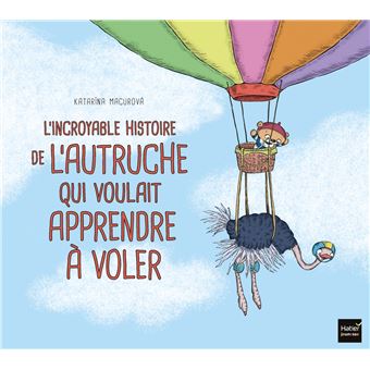 L'incroyable histoire de l'autruche qui voulait apprendre à voler