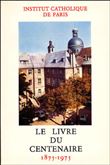 Institut cathoque de Paris - Le livre du centenaire 1875-1975