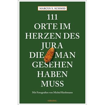 111 ORTE IM HERZEN DES JURA, DIE MAN GESEHEN HABEN MUSS