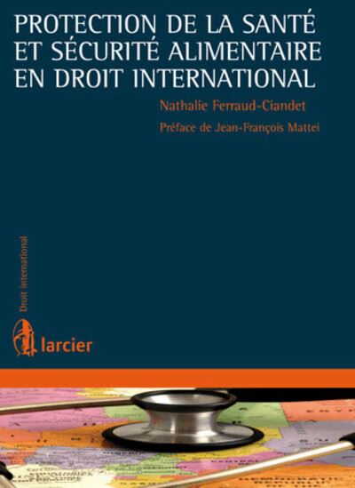 Protection de la sante et securite alimentaire en droit international - Nathalie Ferraud-Ciandet - broché