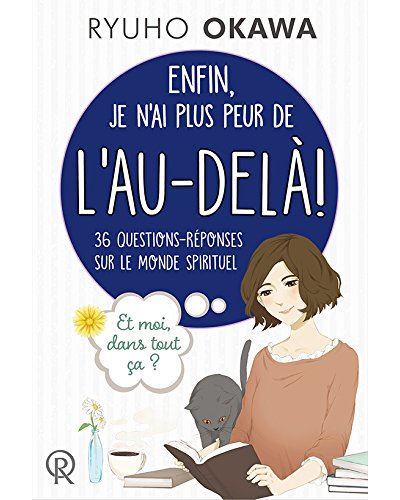 Enfin je n'ai plus peur de l'au-dela 36 questions-reponses