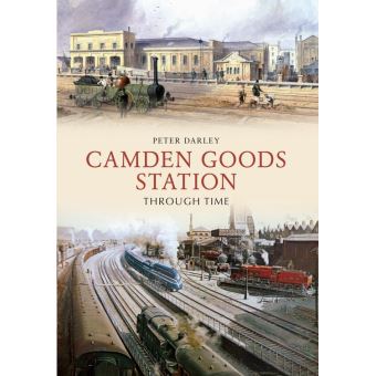 Camden Goods Station Through Time - 1