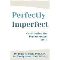Perfectly Imperfect: Confronting the Perfectionism Myth