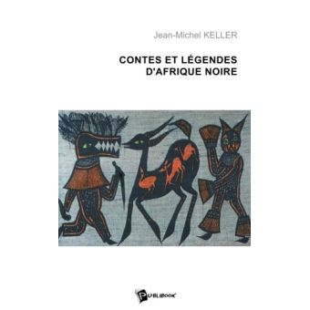 Contes Et Légendes D'Afrique Noire - Broché - J.M. Keller - Achat Livre ...