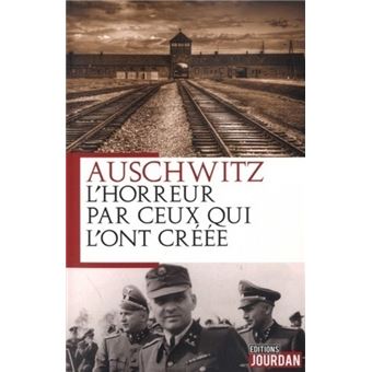 Auschwitz, L'horreur par ceux qui l'ont créée