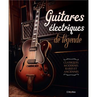Guitares électriques de légende - relié - Collectif - Achat Livre