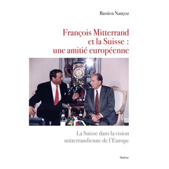 François Mitterrand et la Suisse : une amitié européenne
