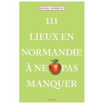 111 Lieux en Normandie à ne pas manquer