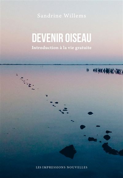 Devenir oiseau - introduction a la vie gratuite