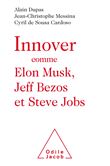 Innover comme Elon Musk, Jeff Bezos et Steve Jobs