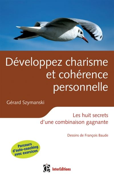 Développez charisme et cohérence personnelle - 2ème éd - Les huit secrets d'une combinaison gagnante - Gérard Szymanski - broché