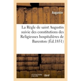 La Règle De Saint Augustin Suivie Des Constitutions Des Religieuses ...