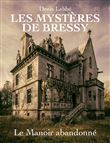 Les mystères de Bressy - Le Manoir Abandonné