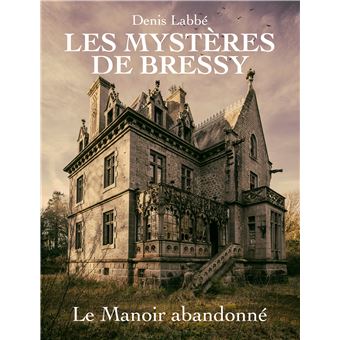 Les mystères de Bressy - Le Manoir Abandonné