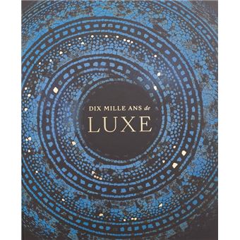 Dix mille ans de luxe