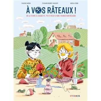 À vos râteaux ! - De la terre à l'assiette, petit récit d'une transition réussie